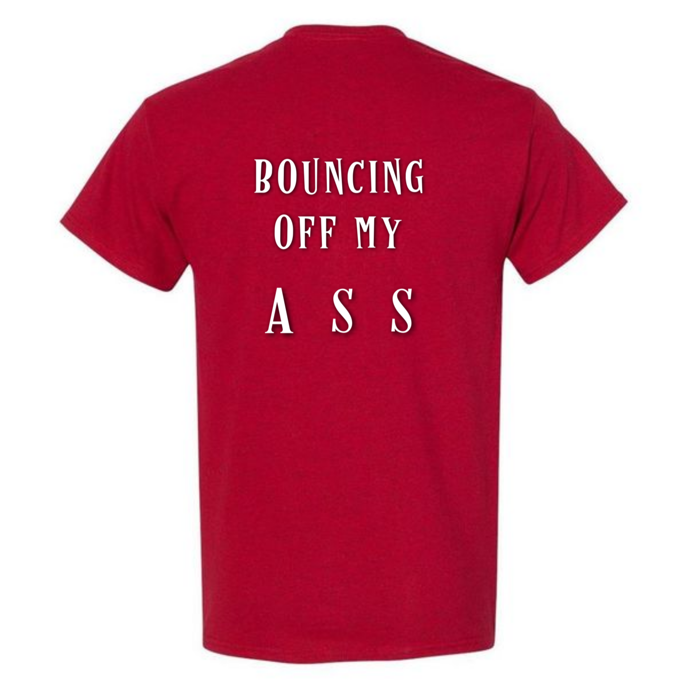 Gay Themed Custom T-Shirt Bouncing off my ass